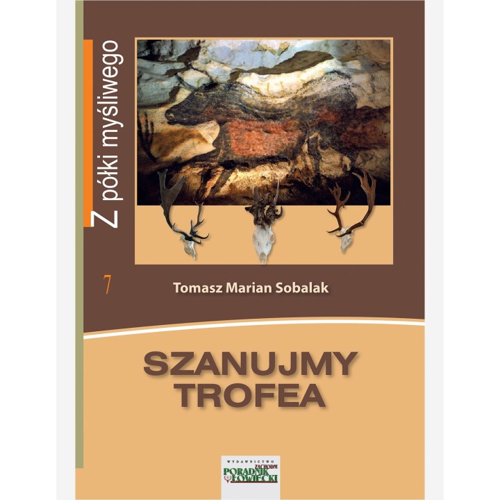 Szanujmy trofea Seria: z półki myśliwego T. Sobalak
