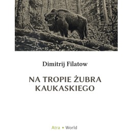 Na tropie żubra kaukaskiego - Dimitrij Filatow